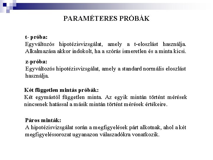 PARAMÉTERES PRÓBÁK t- próba: Egyváltozós hipotézisvizsgálat, amely a t-eloszlást használja. Alkalmazása akkor indokolt, ha