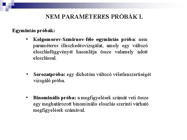 NEM PARAMÉTERES PRÓBÁK I. Egymintás próbák: • Kolgomorov-Szmirnov-féle egymintás próba: nem paraméteres illeszkedésvizsgálat, amely