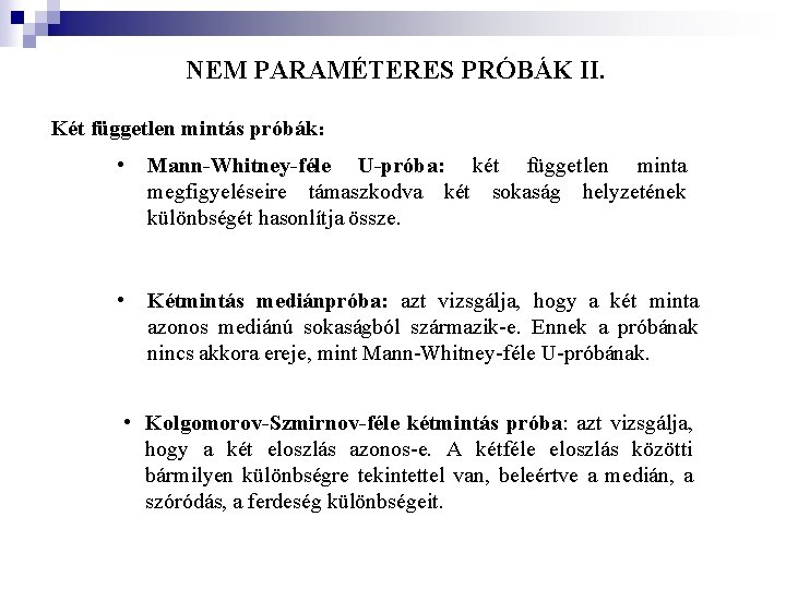 NEM PARAMÉTERES PRÓBÁK II. Két független mintás próbák: • Mann-Whitney-féle U-próba: két független minta