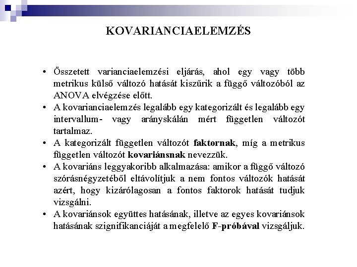 KOVARIANCIAELEMZÉS • Összetett varianciaelemzési eljárás, ahol egy vagy több metrikus külső változó hatását kiszűrik