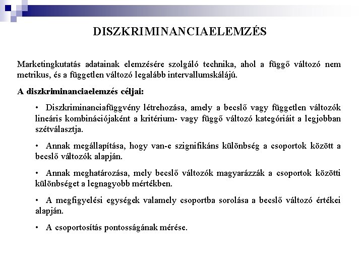 DISZKRIMINANCIAELEMZÉS Marketingkutatás adatainak elemzésére szolgáló technika, ahol a függő változó nem metrikus, és a DISZKRIMINANCIAELEMZÉS Marketingkutatás adatainak elemzésére szolgáló technika, ahol a függő változó nem metrikus, és a
