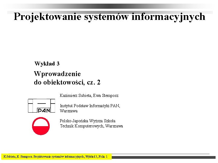 Projektowanie systemów informacyjnych Wykład 3 Wprowadzenie do obiektowości, cz. 2 Kazimierz Subieta, Ewa Stemposz