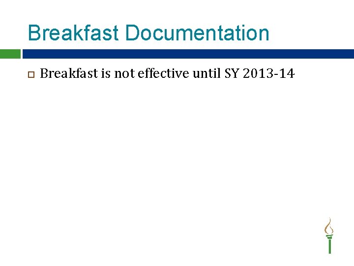 Breakfast Documentation Breakfast is not effective until SY 2013 -14 