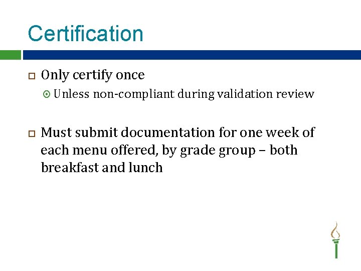 Certification Only certify once Unless non-compliant during validation review Must submit documentation for one