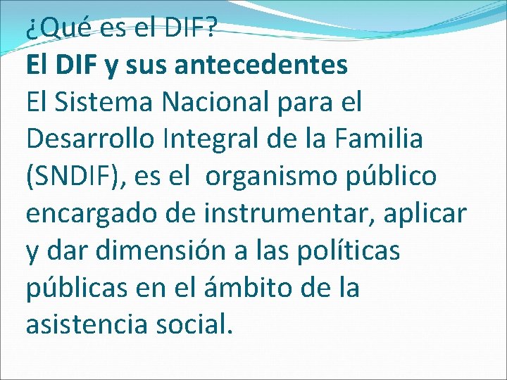 ¿Qué es el DIF? El DIF y sus antecedentes El Sistema Nacional para el