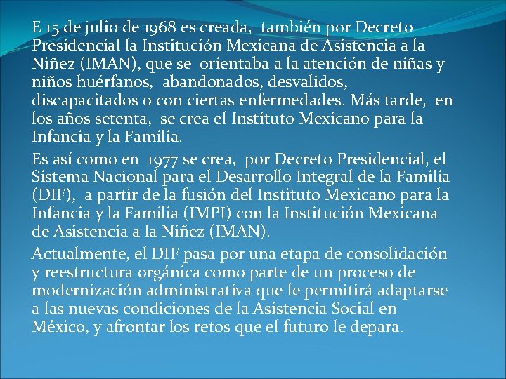 E 15 de julio de 1968 es creada, también por Decreto Presidencial la Institución