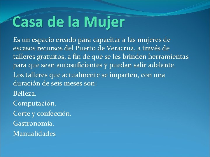 Casa de la Mujer Es un espacio creado para capacitar a las mujeres de
