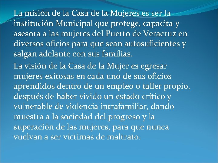 La misión de la Casa de la Mujeres es ser la institución Municipal que