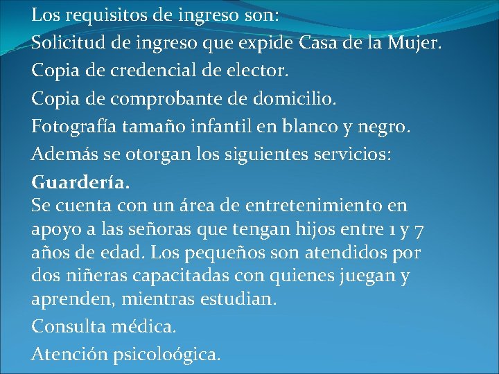 Los requisitos de ingreso son: Solicitud de ingreso que expide Casa de la Mujer.