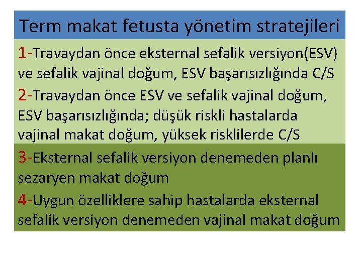 Term makat fetusta yönetim stratejileri 1 -Travaydan önce eksternal sefalik versiyon(ESV) ve sefalik vajinal