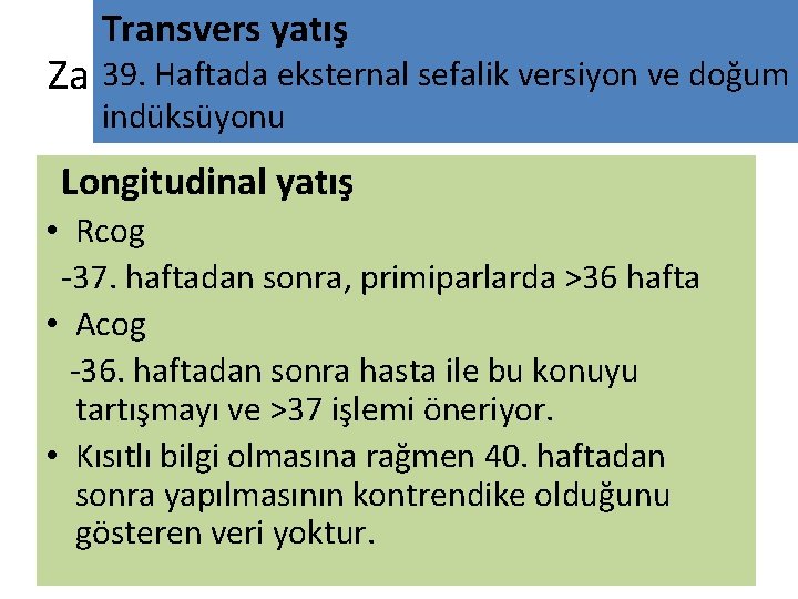 Transvers yatış 39. Haftada!!! eksternal sefalik versiyon ve doğum Zamanlama indüksüyonu Longitudinal yatış •