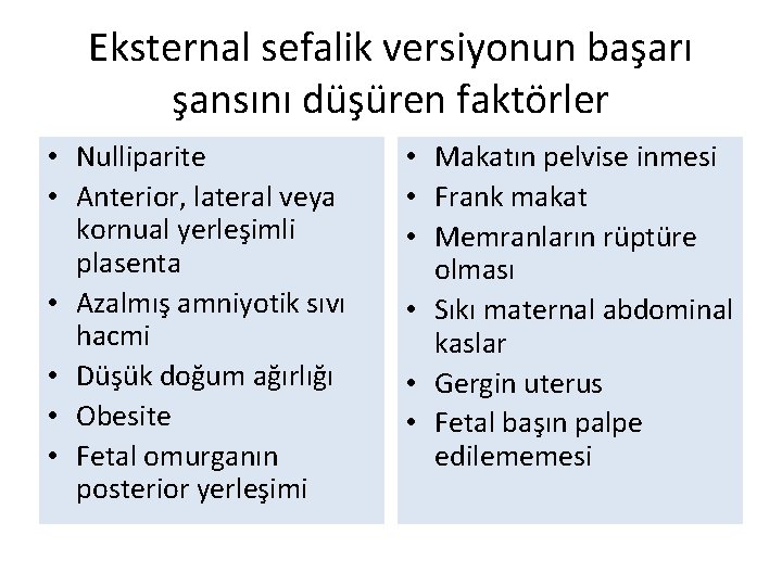 Eksternal sefalik versiyonun başarı şansını düşüren faktörler • Nulliparite • Anterior, lateral veya kornual