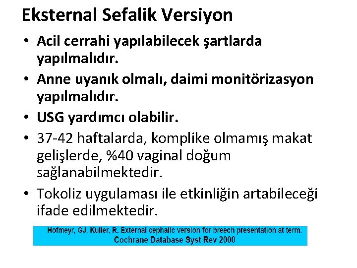 Eksternal Sefalik Versiyon • Acil cerrahi yapılabilecek şartlarda yapılmalıdır. • Anne uyanık olmalı, daimi