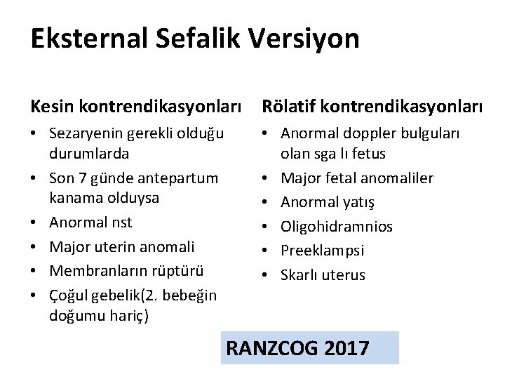 Eksternal Sefalik Versiyon Kesin kontrendikasyonları Rölatif kontrendikasyonları • Sezaryenin gerekli olduğu durumlarda • Son