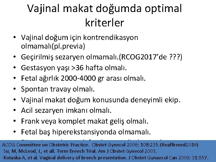 Vajinal makat doğumda optimal kriterler • Vajinal doğum için kontrendikasyon olmamalı(pl. previa) • Geçirilmiş