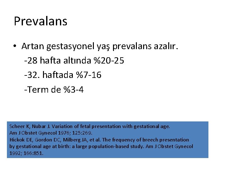 Prevalans • Artan gestasyonel yaş prevalans azalır. -28 hafta altında %20 -25 -32. haftada Prevalans • Artan gestasyonel yaş prevalans azalır. -28 hafta altında %20 -25 -32. haftada