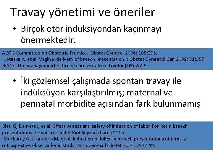 Travay yönetimi ve öneriler • Birçok otör indüksiyondan kaçınmayı önermektedir. ACOG Committee on Obstetric