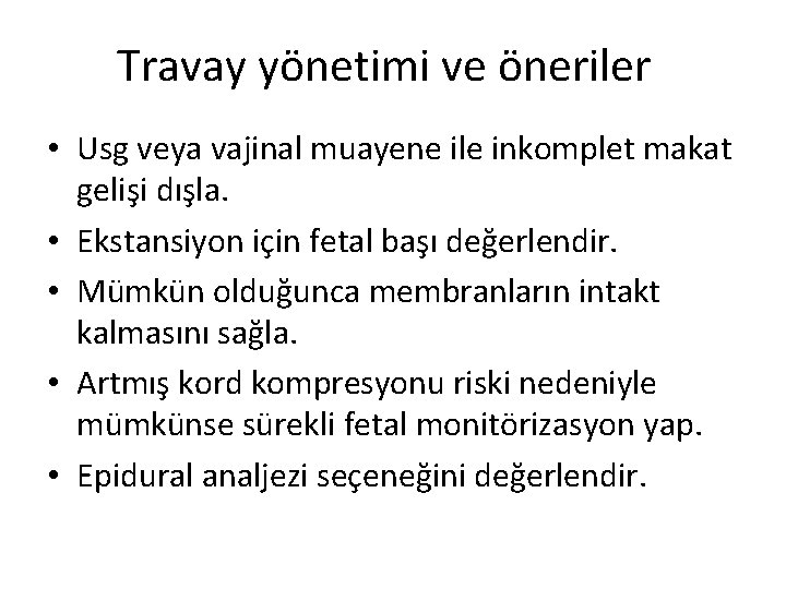 Travay yönetimi ve öneriler • Usg veya vajinal muayene ile inkomplet makat gelişi dışla.