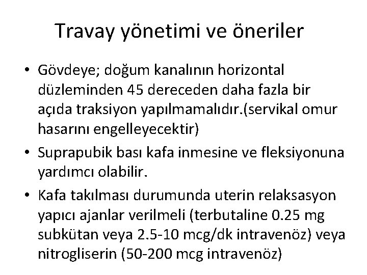 Travay yönetimi ve öneriler • Gövdeye; doğum kanalının horizontal düzleminden 45 dereceden daha fazla Travay yönetimi ve öneriler • Gövdeye; doğum kanalının horizontal düzleminden 45 dereceden daha fazla