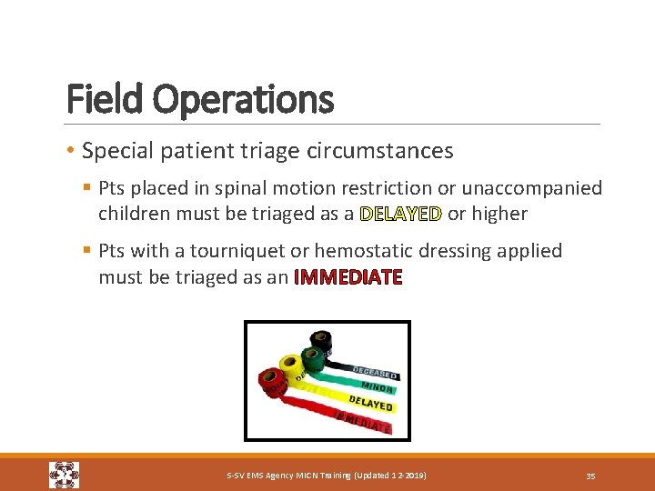 Field Operations • Special patient triage circumstances § Pts placed in spinal motion restriction