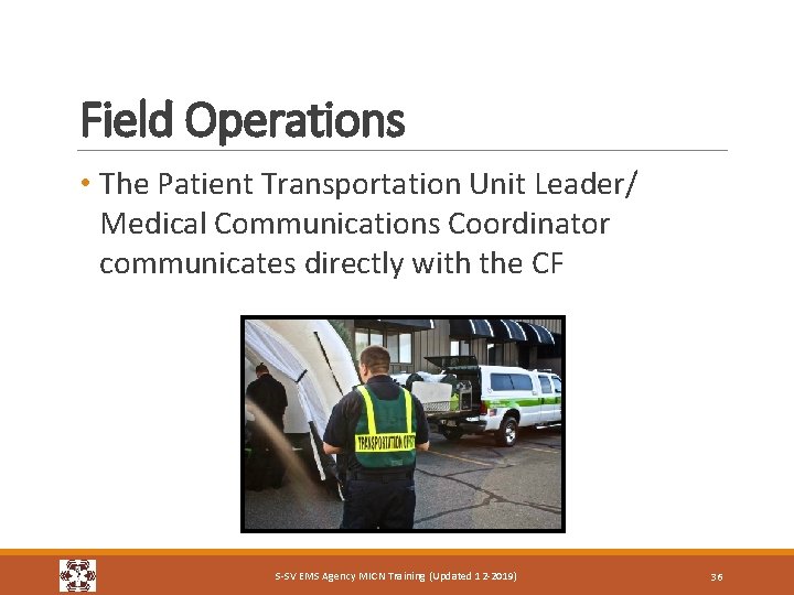 Field Operations • The Patient Transportation Unit Leader/ Medical Communications Coordinator communicates directly with