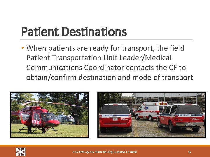 Patient Destinations • When patients are ready for transport, the field Patient Transportation Unit