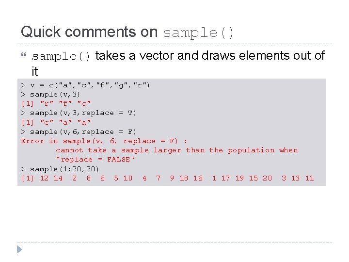 Quick comments on sample() takes a vector and draws elements out of it >