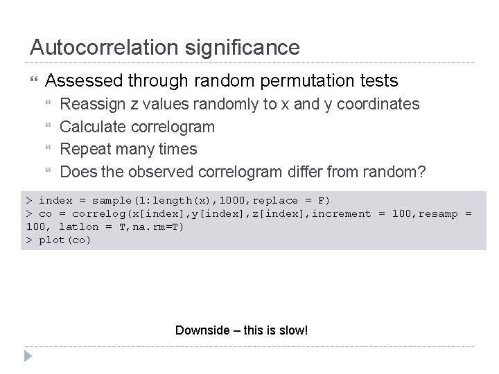 Autocorrelation significance Assessed through random permutation tests Reassign z values randomly to x and