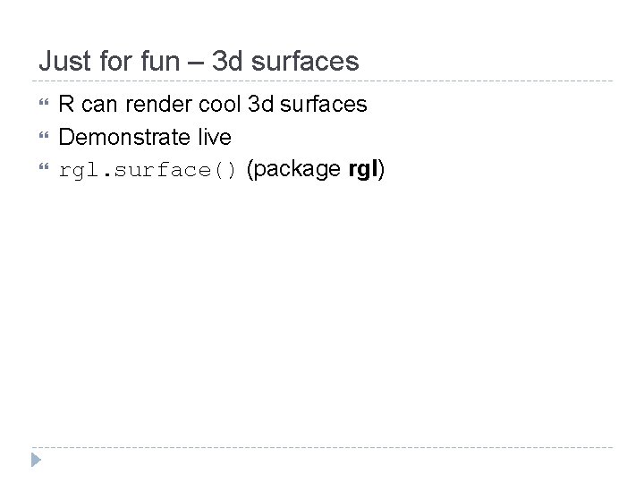 Just for fun – 3 d surfaces R can render cool 3 d surfaces