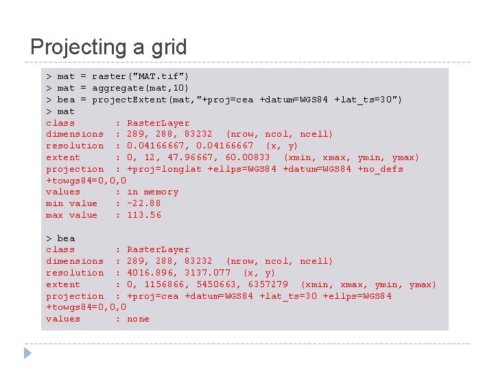 Projecting a grid > mat = raster("MAT. tif") > mat = aggregate(mat, 10) >