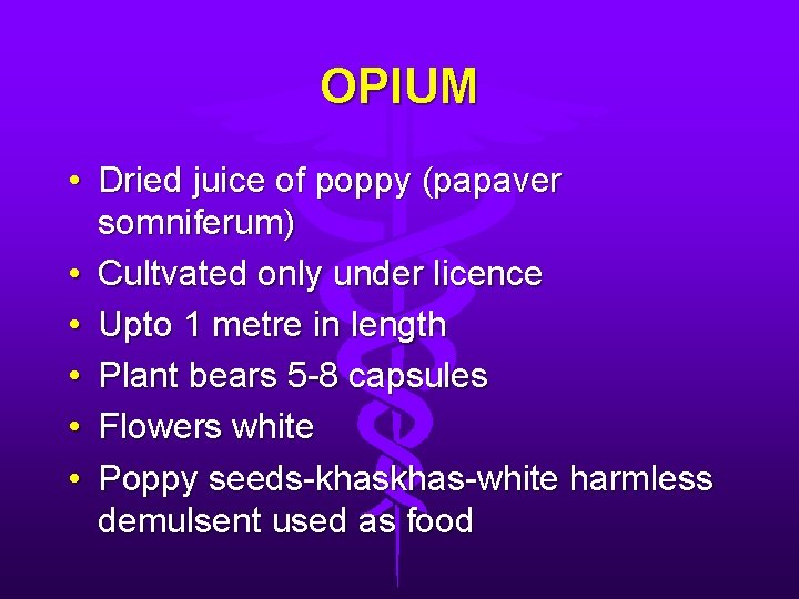 OPIUM • Dried juice of poppy (papaver somniferum) • Cultvated only under licence •