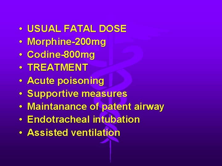  • • • USUAL FATAL DOSE Morphine-200 mg Codine-800 mg TREATMENT Acute poisoning