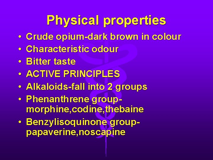 Physical properties • • • Crude opium-dark brown in colour Characteristic odour Bitter taste
