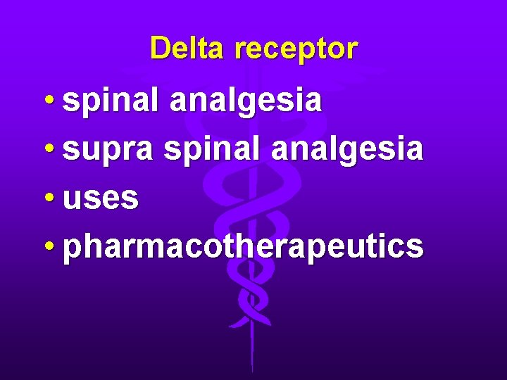 Delta receptor • spinal analgesia • supra spinal analgesia • uses • pharmacotherapeutics 