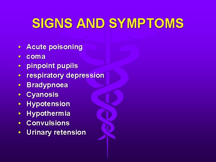 SIGNS AND SYMPTOMS • • • Acute poisoning coma pinpoint pupils respiratory depression Bradypnoea