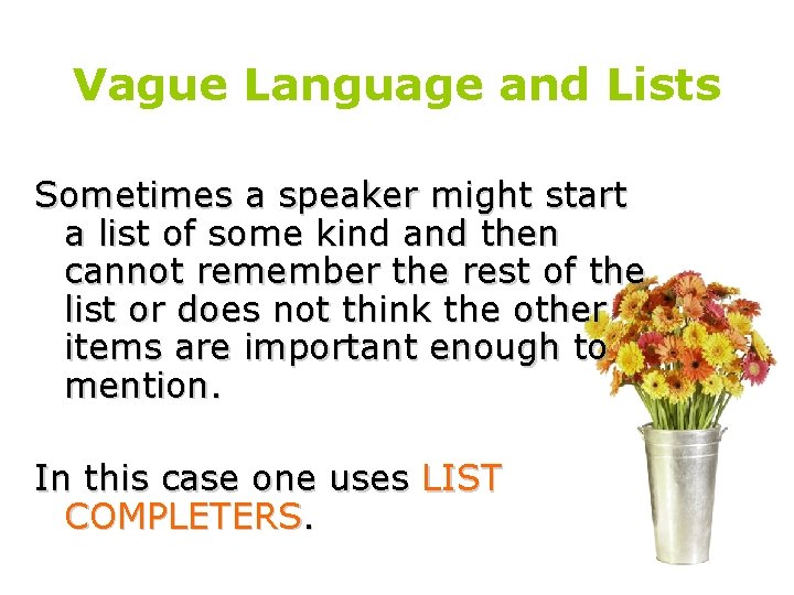 Vague Language and Lists Sometimes a speaker might start a list of some kind