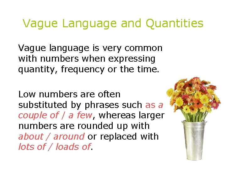 Vague Language and Quantities Vague language is very common with numbers when expressing quantity,