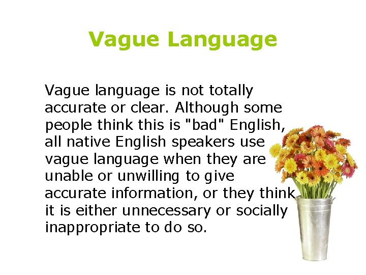 Vague Language Vague language is not totally accurate or clear. Although some people think