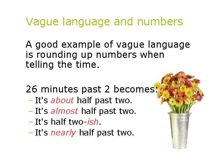 Vague language and numbers A good example of vague language is rounding up numbers