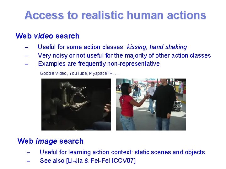 Access to realistic human actions Web video search – – – Useful for some Access to realistic human actions Web video search – – – Useful for some