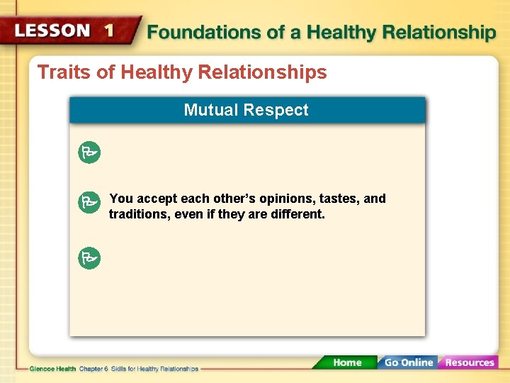 Traits of Healthy Relationships Mutual Respect You accept each other’s opinions, tastes, and traditions,