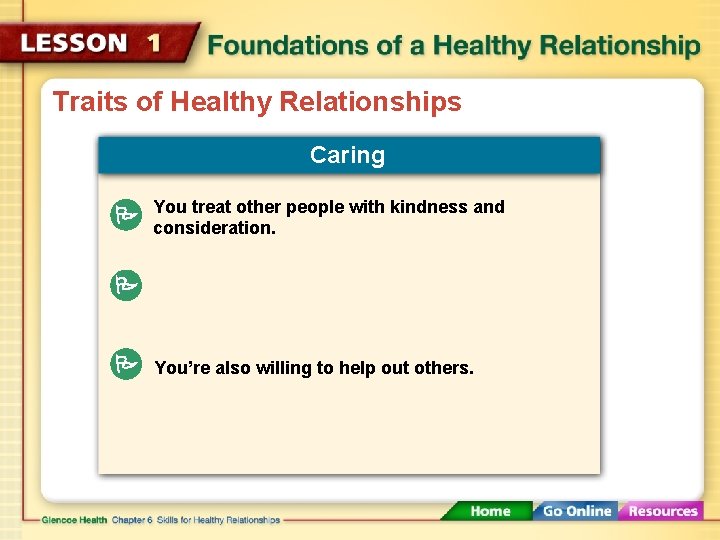 Traits of Healthy Relationships Caring You treat other people with kindness and consideration. You’re