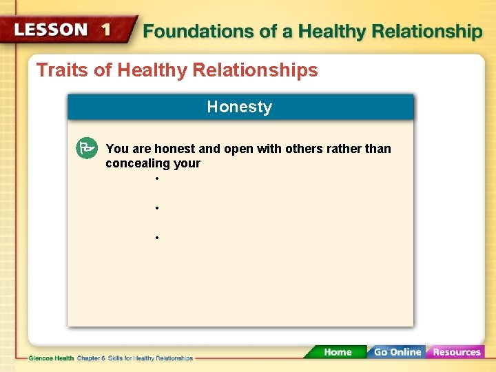 Traits of Healthy Relationships Honesty You are honest and open with others rather than