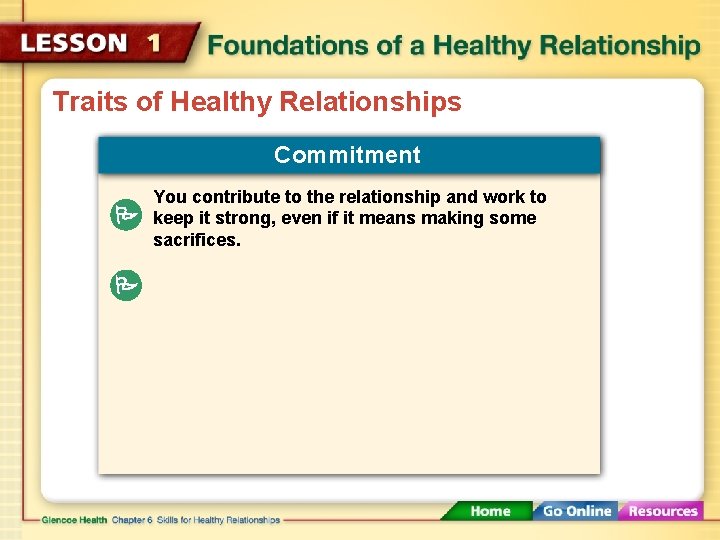 Traits of Healthy Relationships Commitment You contribute to the relationship and work to keep