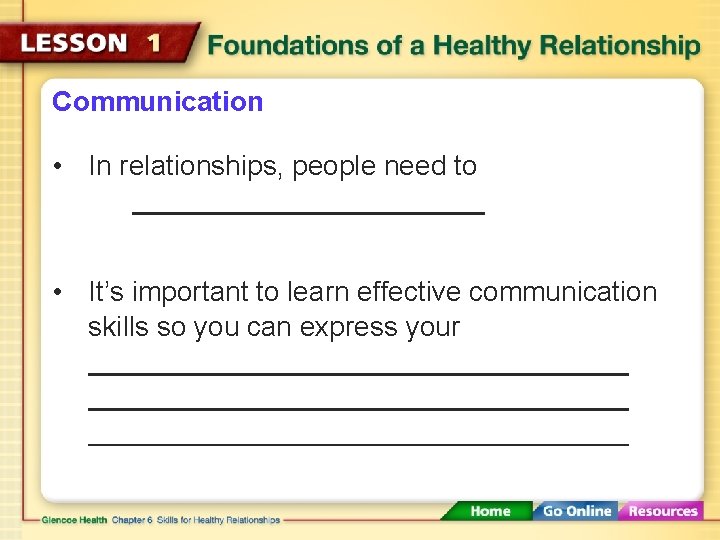 Communication • In relationships, people need to • It’s important to learn effective communication