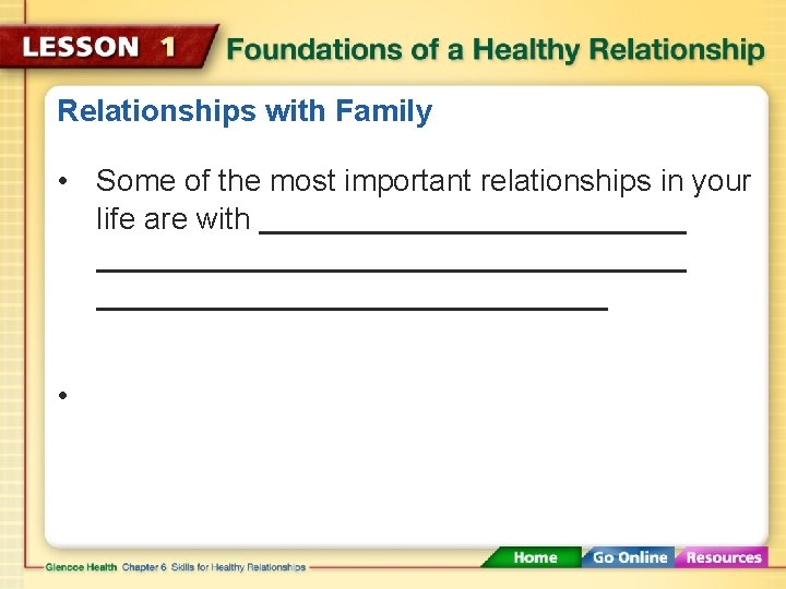 Relationships with Family • Some of the most important relationships in your life are