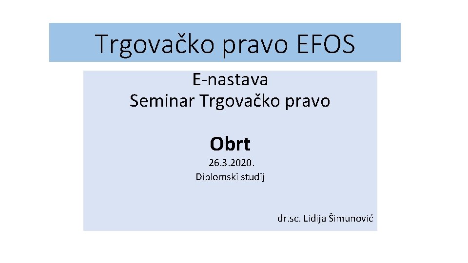 Trgovačko pravo EFOS E-nastava Seminar Trgovačko pravo Obrt 26. 3. 2020. Diplomski studij dr.