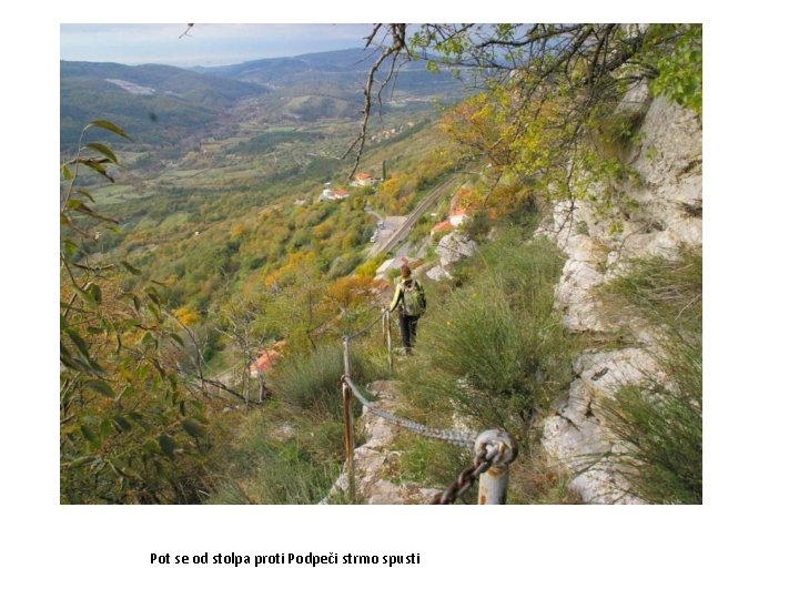 Pot se od stolpa proti Podpeči strmo spusti 