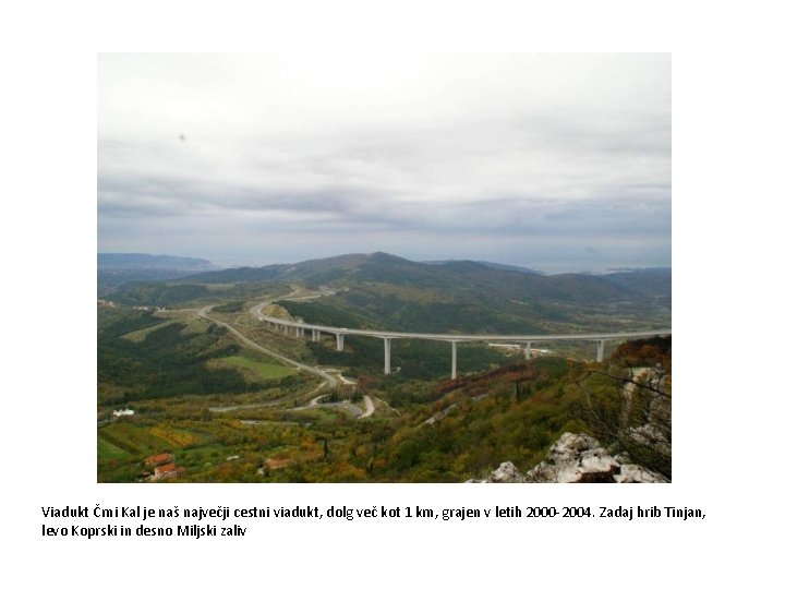 Viadukt Črni Kal je naš največji cestni viadukt, dolg več kot 1 km, grajen