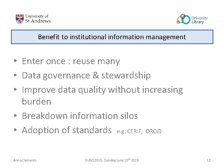 Benefit to institutional information management • Enter once : reuse many • Data governance Benefit to institutional information management • Enter once : reuse many • Data governance